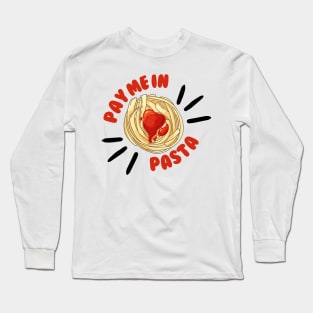 Pay Me In Pasta Italian Cuisine Long Sleeve T-Shirt